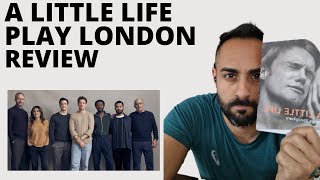 A Little Life Play London Review  Contains Major Spoilers [upl. by Noelyn970]