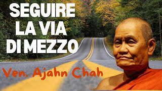 Seguire la Via di Mezzo Discorso del Venerabile Ajahn Chah [upl. by Noivert803]