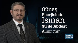 Güneş Enerjisinde Isınan Su ile Abdest Alınır mı [upl. by Gemma303]