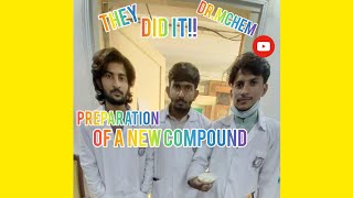 They did it PREPARATION OF A NEW COMPOUND DrMchem [upl. by Eivets523]