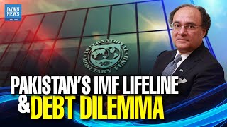 Pakistan’s IMF Lifeline and Debt Dilemma  Dawn News English [upl. by Admama]