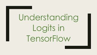 Understanding Logits in TensorFlow [upl. by Ecaj]