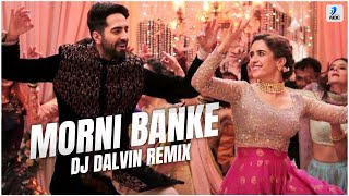 Morni Banke Remix  DJ Dalvin  Guru Randhawa  Neha Kakkar  Ayushmann Khurrana  Sanya Malhotra [upl. by Wayne]