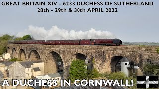 6233 Duchess of Sutherland  Great Britain XIV  A Duchess In Cornwall  282930th April 2022 [upl. by Anomahs]