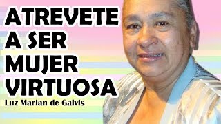 ATRÉVETE A SER MUJER VIRTUOSA  LUZ MARINA DE GALVIS [upl. by Cigam]