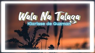 WALA NA TALAGA Lyrics Klarisse De Guzman [upl. by Florinda]