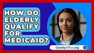 How Do Elderly Qualify For Medicaid  CountyOfficeorg [upl. by Placia]