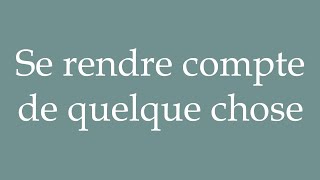 How to Pronounce Se rendre compte de quelque chose Realizing something in French [upl. by Uzzi]