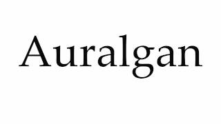 How to Pronounce Auralgan [upl. by Reagen]