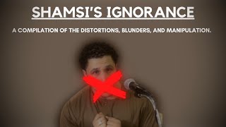 SHAMSI  A COMPILATION OF THE DISTORTIONS BLUNDERS AND MANIPULATION [upl. by Otrebmuh581]