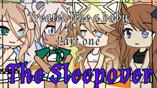 Treated like a baby  Gacha  Part 1  The sleepover [upl. by Letsyrc]