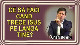 Cristi Boariu  Ce sa faci cand trece Isus pe langa tine  Predica [upl. by Enyleve]