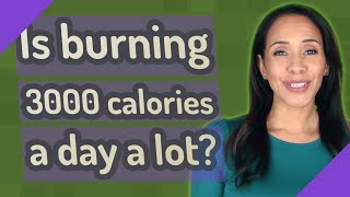 Is burning 3000 calories a day a lot [upl. by Yro864]