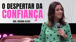 O Despertar da Confiança  Dra Rosana Alves Mensagem [upl. by Reifel580]