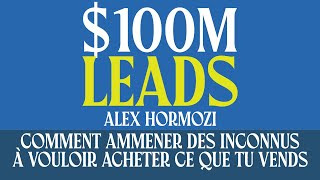 100M Leads  Comment amener des inconnus à vouloir acheter ce que tu vends  Livre Audio Gratuit [upl. by Christye576]