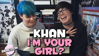 KHAN  IM YOUR GIRL ★ MV REACTION [upl. by Lednik]