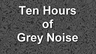 Grey Noise Ambient Sound for Ten Hours [upl. by Ancalin]