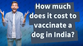 How much does it cost to vaccinate a dog in India [upl. by Anelegna]