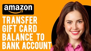 How to Transfer Amazon Gift Card Balance to Bank Account A StepbyStep Guide [upl. by Feriga]