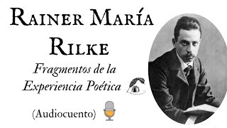 Rainer Maria Rilke Fragmentos de la Experiencia Poética [upl. by Corsiglia483]