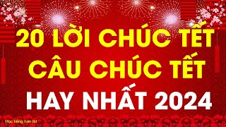 20 Lời Chúc Tết Hay Nhất Và Ý Nghĩa Nhất 2024 Câu Chúc Tết Hay Nhất năm 2024  Happy New Year 2024 [upl. by Wichman]