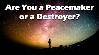 Are You a Peacemaker or a Destroyer [upl. by Aixela]