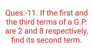 Ques11 If the first and the third terms of a GP are 2 and 8 respectively find its second term [upl. by Pegg]