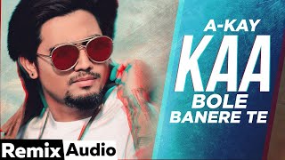 Kaa Bole Banere Te Audio Remix  A Kay  DJ Akash  Latest Punjabi Songs 2021  Speed Records [upl. by Rieth186]