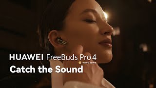 HUAWEI FreeBuds Pro 4  Catch the Sound [upl. by Viviana]