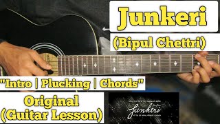 Junkeri  Bipul Chettri  Guitar Lesson  Intro  Plucking amp Chords  Complete Tutorial [upl. by Rhoads]