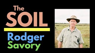 THE LIVING SOIL with Rodger Savory Nurturing Healthy Soils to Prevent Both Flooding and Drought [upl. by Connor]