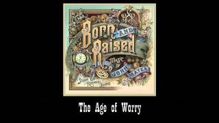 John Mayer  The Age of Worry 2 Born and Raised [upl. by Jimmy]