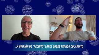 La OPINIÓN de PECHITO LÓPEZ sobre FRANCO COLAPINTO [upl. by Zurheide]