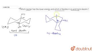 Which isomer has the lower energy and which is fiexible in cis and trans decalin   11  ALKANE [upl. by Amadus53]