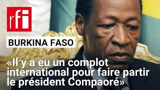 Burkina Faso  «Il y a eu un complot international pour faire partir le président Compaoré» [upl. by Leeban]