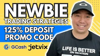 Newbie Trading Strategies  Get 125 Deposit Bonus Promo Code  Withdraw JETVIX To Gcash [upl. by Assetnoc]