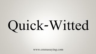 How To Say QuickWitted [upl. by Teressa937]