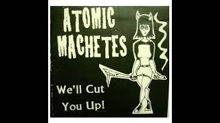 Atomic Machetes  Well Cut You Up [upl. by Ahsiel459]