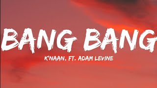 Knaan Ft Adam LevineBang Bang Lyrics Video [upl. by Hughes]