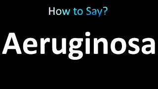 How to Pronounce Aeruginosa [upl. by Helsa]