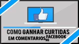 Como GANHAR curtidas em comentários no FACEBOOK [upl. by Arahsal]