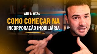 O QUE É E COMO COMEÇAR NA INCORPORAÇÃO IMOBILIÁRIA  Aula ao vivo 134 [upl. by Meid]