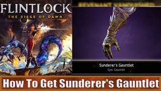 Get Sunderers Gauntlet Flintlock The Siege of Dawn [upl. by Haram30]