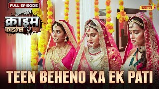 Teen Beheno Ka Ek Pati  Crime Files  FULL EPISODE  नई कहानी  Ravi Kishan  Ishara TV [upl. by Nnomae]