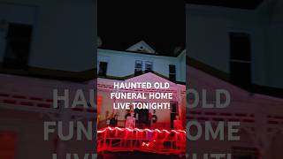 LIVE FROM OLD HAUNTED FUNERAL HOME paranormal ghosthunting paranormalactivity [upl. by Kazimir]