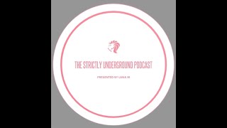 THE STRICTLY UNDERGROUND PODCAST PRESENTED BY LANA M 1 [upl. by Hakan]