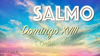 SALMO DEL DOMINGO XVIII DEL T ORDINARIO  CICLO B [upl. by Nitsyrc]