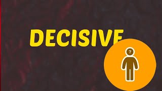 What Does DECISIVE Means  Meanings And Definitions With Example in ENGLISH [upl. by Ahselyt]