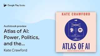 Atlas of AI Power Politics and the Planetary… by Kate Crawford · Audiobook preview [upl. by Korey]