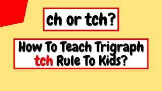 Trigraph tch How To Teach Trigraph tch To Kids Spelling rules for trigraph tch [upl. by Montano]